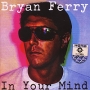 Bryan Ferry In Your Mind Формат: Audio CD (Jewel Case) Дистрибьютор: Gala Records Лицензионные товары Характеристики аудионосителей 2008 г Альбом: Российское издание инфо 10084f.